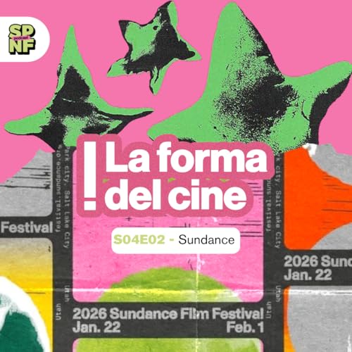 SPNF &ndash; La forma del cine &ndash; S04E02 &ndash; Magazine! Sundance film fest 2026