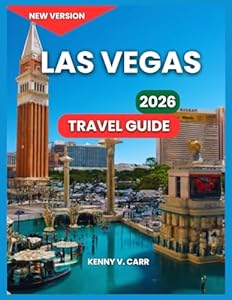 Las Vegas Travel Guide 2026: Top Attractions & Experiences, Shows & Entertainment, Food & Drink, Adventure & Outdoor Activities, Itineraries, Events & ... & Excursions. (Locals Travel Experience)