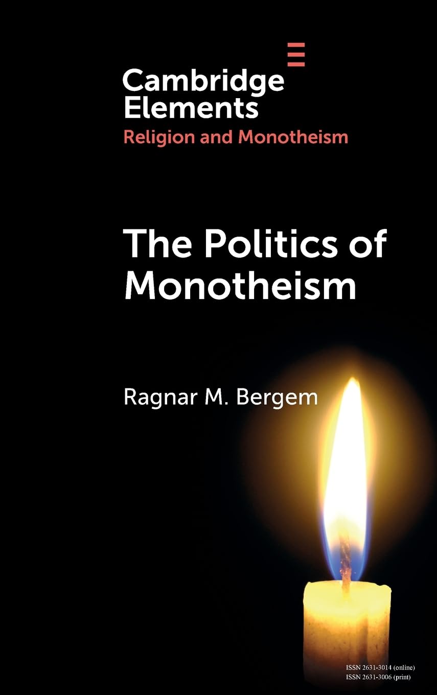 The Politics of Monotheism (Elements in Religion and Monotheism)