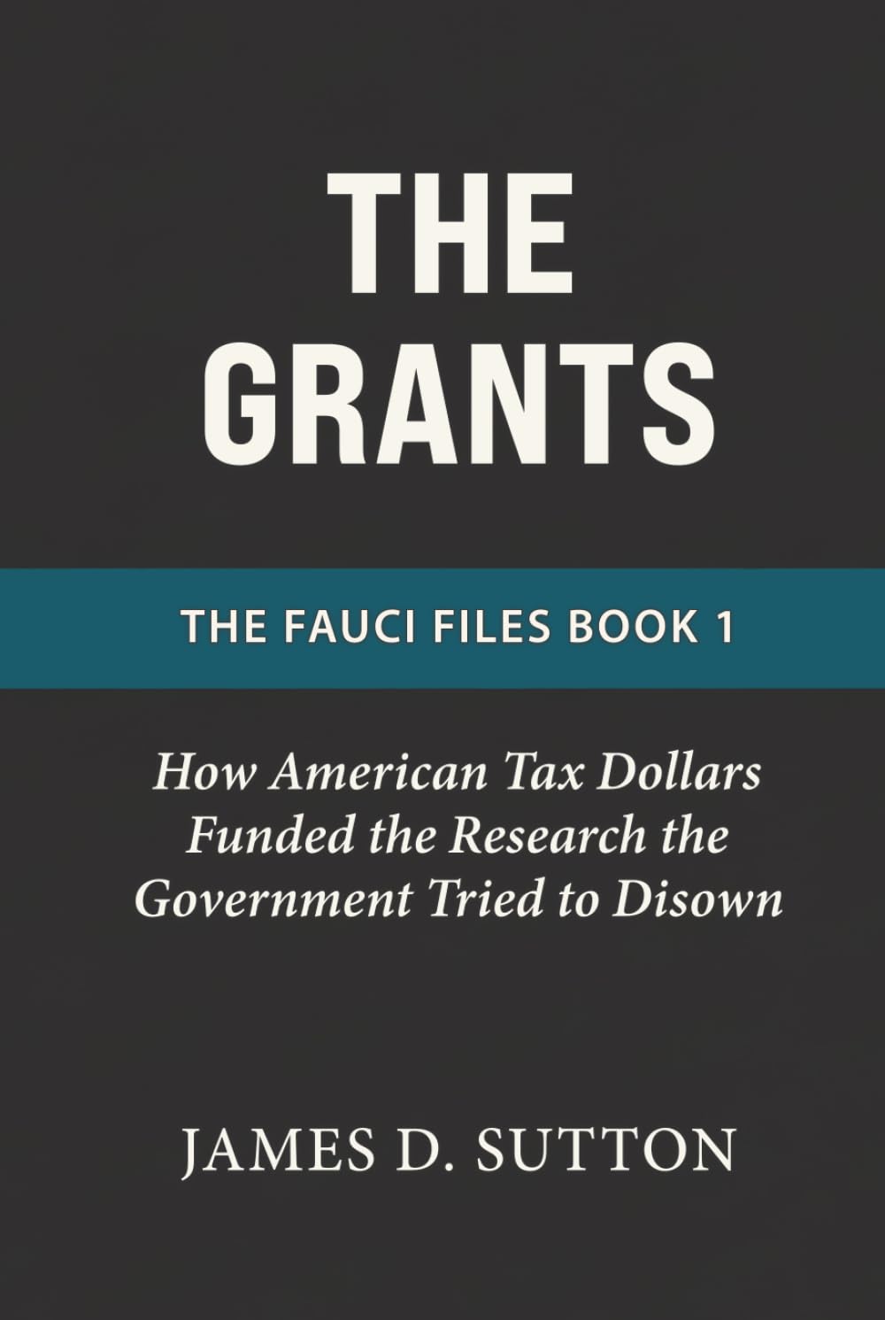 The Grants: How American Tax Dollars Funded the Research the Government Tried to Disown (The Fauci Files)