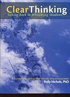 Clear Thinking: Talking Back to Whispering Shadows, A PsychoEducational Program for Preteens, Teens, & Young Adults 0964914220 Book Cover