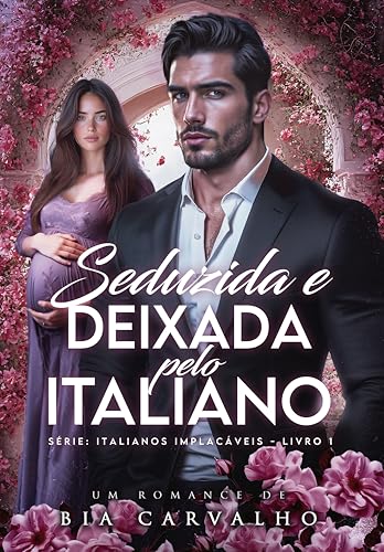 Seduzida e Deixada pelo Italiano (Italianos Implacáveis Livro 1)