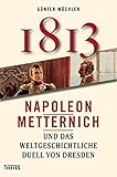 metternich kempen  1813: Napoleon, Metternich und das weltgeschichtliche Duell von Dresden