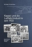 Kassel und die Luftfahrtindustrie seit 1923: Geschichte(n), Menschen, Technik
