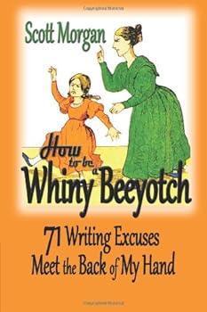 Paperback How To Be A Whiny Beeyotch: 71 Writing Excuses Meet the Back of My Hand Book