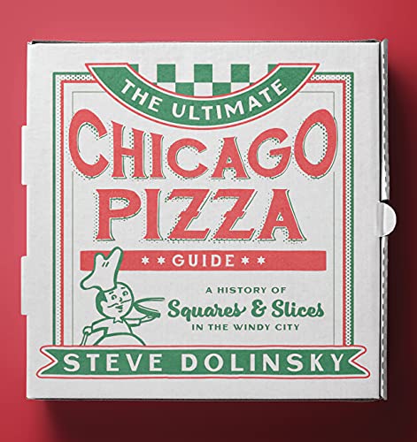 The Ultimate Chicago Pizza Guide: A History of Squares & Slices in the Windy City (English Edition)