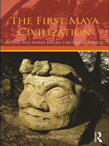 The First Maya Civilization: Ritual and Power Before the Classic Period