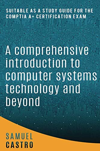 A Comprehensive Introduction to Computer Systems Technology and Beyond ...