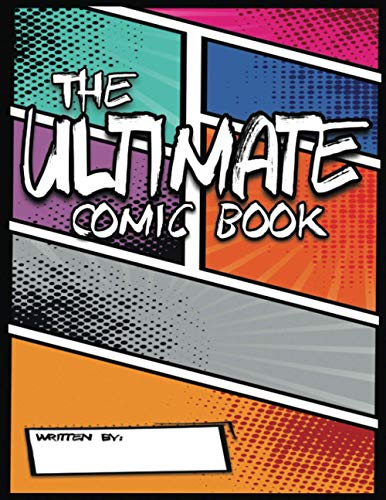The Ultimate Comic Book: Create Your Own Ultimate Comic Book With This Comic Book Sketchbook: Over 100 Large Pages (8.5â€ x 11â€) Of Templates to Create Your Very Own Comic Book