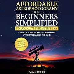 Affordable Astrophotography for Beginners Simplified Audiolibro Por F. S. Moose arte de portada