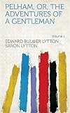  Pelham, Or, The Adventures of a Gentleman Volume 1 (English Edition)