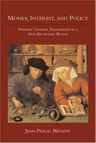 Money, Interest and Policy Dynamic General Equilibrium in a NonRicardian World: Dynamic General Equilibrium in a Non-Ricardian World