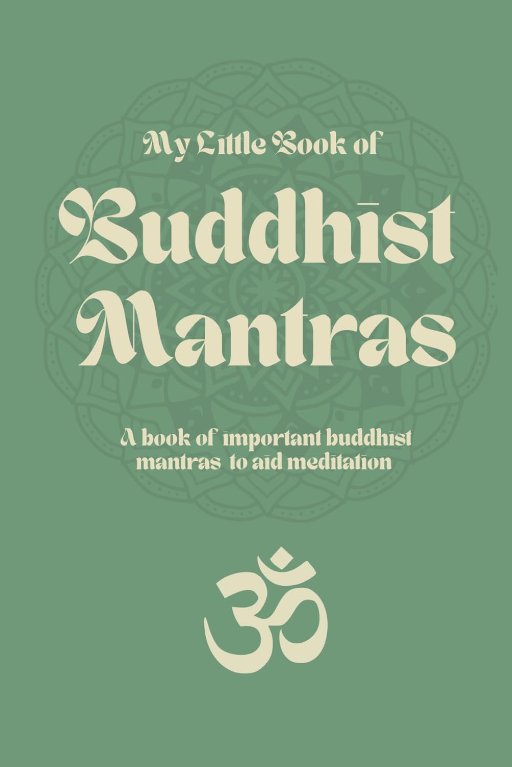 My Little Book of Buddhist Mantras: A book of important buddhist mantras to aid meditation