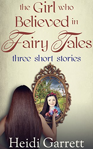 The Girl Who Believed in Fairy Tales: Three Short Stories (Once Upon a Time Today)