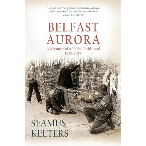 Enjoy Belfast Aurora: A Memoir of a Falls Childhood, 1971-73 from Seamus Kelters episode artwork