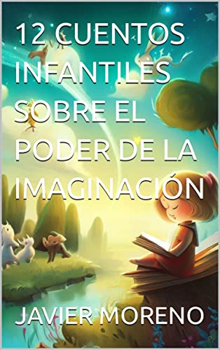 12 CUENTOS INFANTILES SOBRE EL PODER DE LA IMAGINACIÓN (COLECCIÓN 12 CUENTOS SOBRE... nº 1)