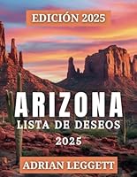 ARIZONA LISTA DE CUBO 2025: Descubra 365 destinos imperdibles, viajes por carretera y aventuras al aire libre en todo el estado del Gran Cañón (Spanish Edition) B0F66B757T Book Cover
