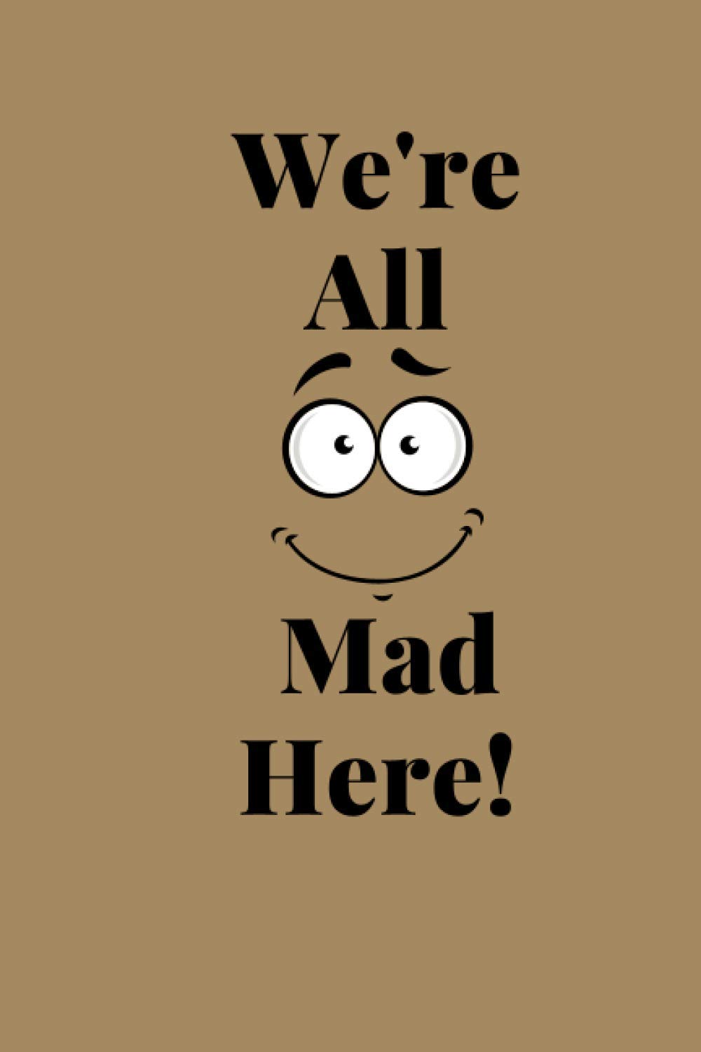 We're All Mad Here: Blank Lined Notebook Journal, we're not from here by geoff rodkey (6x9_120) White Pages Matte Cover