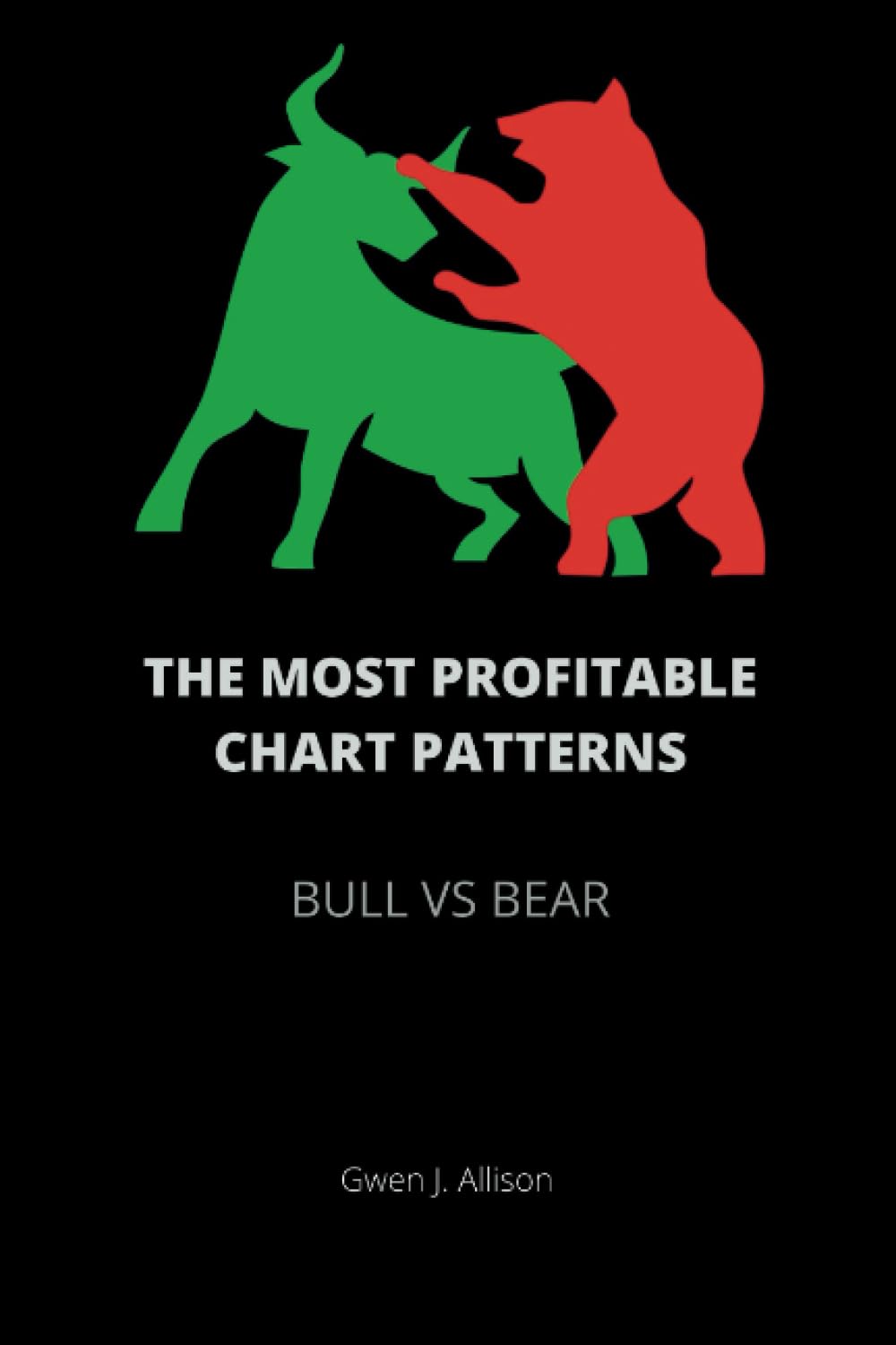 THE MOST PROFITABLE CHART PATTERN: BULL VS BEAR Chart pattern book for both beginners and experienced traders (Forex books category)