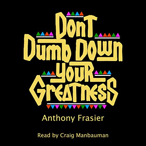 Don't Dumb Down Your Greatness by Anthony Frasier episode artwork