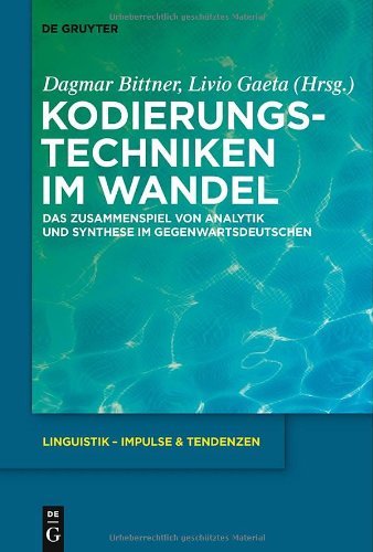 Kodierungstechniken im Wandel: Das Zusammenspiel von Analytik und Synthese im Gegenwartsdeutschen (Linguistik - Impulse & Tendenzen) (Linguistik – Impulse & Tendenzen 34)