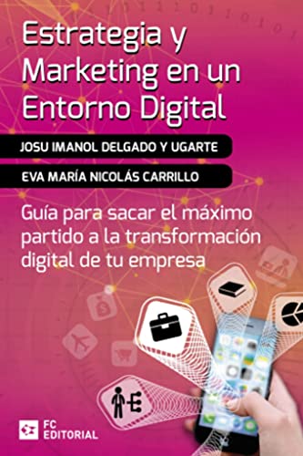 Estrategia y marketing en un entorno digital: Guía para sacar el máximo partido a la transformación digital de tu empresa
