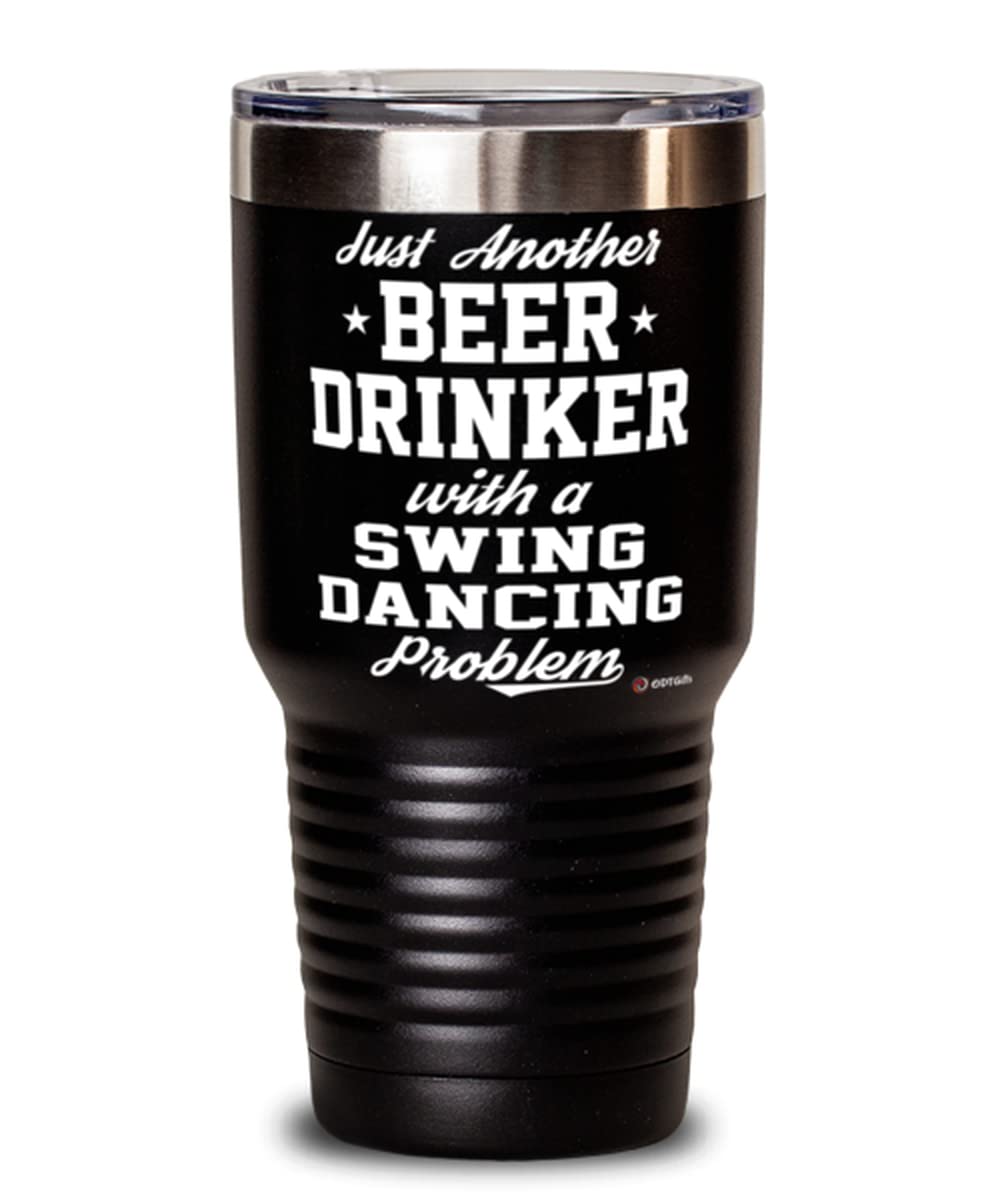 ODTGIFTS Funny Swing Dancer Tumbler Just Another Beer Drinker With A Swing Dancing Problem 30oz Stainless Steel Black