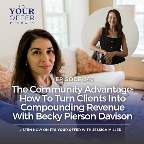 Episode 246 - The Community Advantage: How To Turn Clients Into Compounding Revenue With Becky Pierson Davison