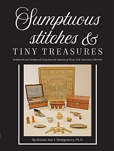 Sumptuous Stitches and Tiny Treasures: Needlework and Needlework Tools from the Museum of Texas Tech University Collection