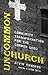 Uncommon Church: Community Transformation for the Common Good