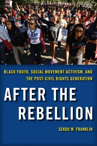 Buy After the Rebellion: Black Youth, Social Movement Activism, and the Post-Civil Rights Generation — BookShops.in