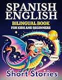 Bilingual Book for Kids: Spanish-English for Beginners: Gentle Short Stories — Step-by-Step Dual-Language Practice and a Vocabulary List — in Less than 15 Minutes a Day.