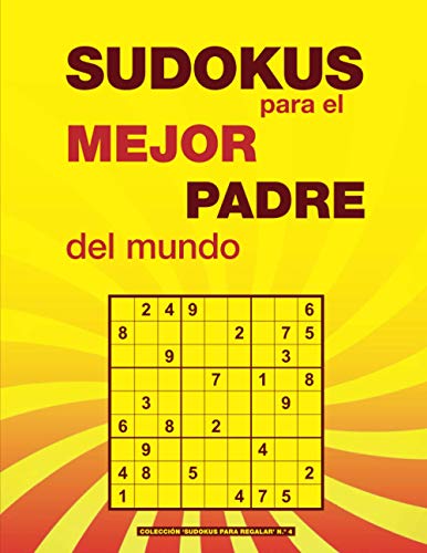 SUDOKUS para el MEJOR PADRE del mundo: Un regalo original para adultos aficionados a los pasatiempos. 4 niveles: fácil, medio, difícil y experto. Con soluciones. (Sudokus para regalar) SUDOKUS para el MEJOR PADRE del mundo: Un regalo original para adultos aficionados a los pasatiempos. 4 niveles: fácil, medio, difícil y experto. Con soluciones. (Sudokus para regalar)