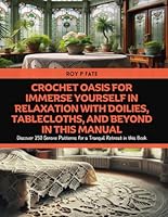 Crochet Oasis for Immerse Yourself in Relaxation with Doilies, Tablecloths, and Beyond in this Manual: Discover 150 Serene Patterns for a Tranquil Retreat in this Book B0D7ZZHZBB Book Cover