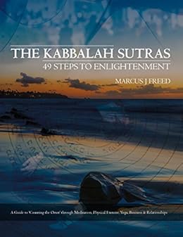 The Kabbalah Sutras 49 Steps To Enlightenment A Guide To Counting The Omer Through Meditation Physical Exercise Yoga Business Relationships Kindle Edition By Freed Marcus J Religion Spirituality Kindle