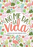  No me da la vida: Agenda 2019-2020 semana vista: Del 1 de julio de 2019 al 30 de junio de 2020: Diario, organizador y planificador con vista semanal y ... Flamencos rosas y flores tropicales 9723