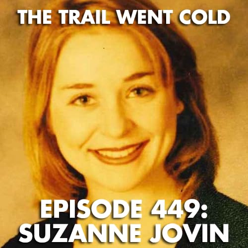 Page de couverture de The Trail Went Cold - Episode 449 - Suzanne Jovin