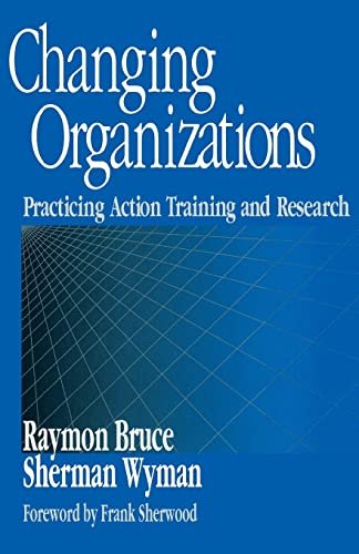 Changing Organizations: Practicing Action Training and Research