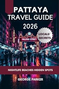 PATTAYA TRAVEL GUIDE 2026: Thailand’s Ultimate Insider Secrets for Beaches, Budget Stays, Nightlife & Hidden Gems