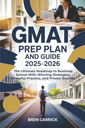 GMAT Prep Plan and Guide 2025-2026: The Ultimate Roadmap to Business School — With Winning Strategies, Powerful Practice, and Proven Success