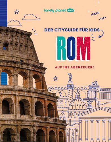 LONELY PLANET Kinderreiseführer Der Cityguide für Kids Rom: Auf ins...