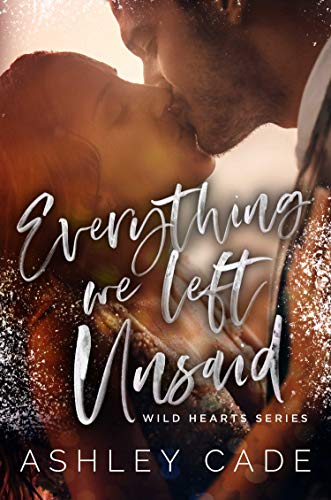 Everything We Left Unsaid (Wild Hearts Book 2) by [Ashley Cade, Stacy Sanford]