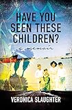 Have You Seen These Children?: A Memoir