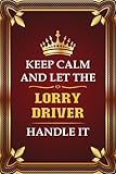  Lorry Driver job Tittle Line Notebook - keep calm and let the Lorry Driver Handle It: Writing Journal/Notes/Notepad & Diary Perfect Gift for Boys, Girls, Men & Women  100 Pages Size 6x9