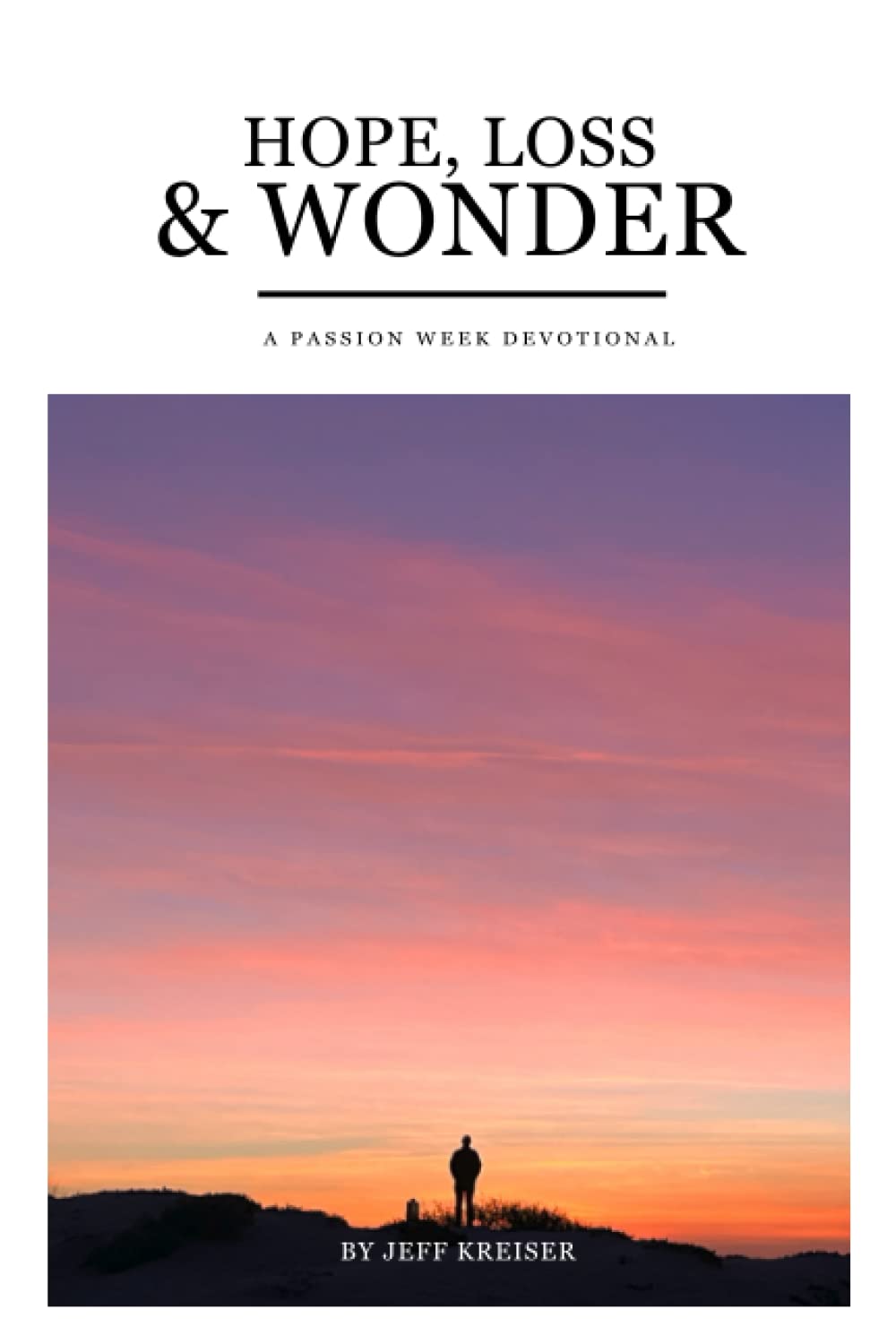 Hope, Loss and Wonder: A Passion Week Devotional