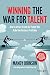 Winning The War for Talent: How to Attract and Keep the People to Make the Biggest Difference to Your Bottom Line