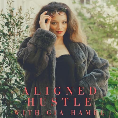 Couverture de Aligned Hustle with Gia Hamel
