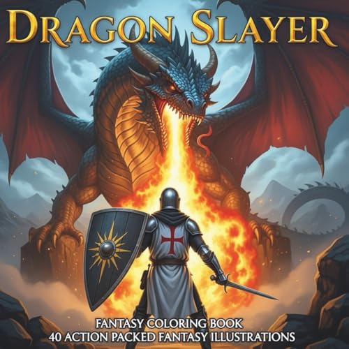 Dragon Slayer Fantasy Coloring Book for Adults and Teens: 40 Action-Packed Illustrations of Epic Dragons, Fierce Battles, and Legendary Fantasy Realms (Ancient Myths And History Coloring Collection)