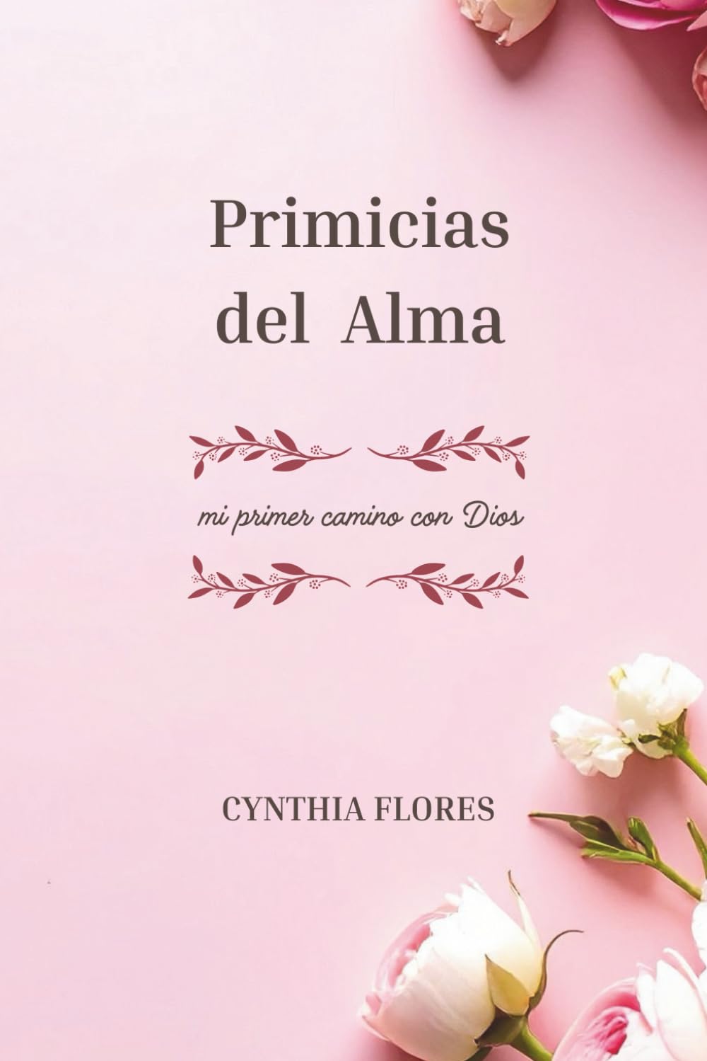Primicias del Alma: mi primer camino con Dios CYNTHIA FLORES