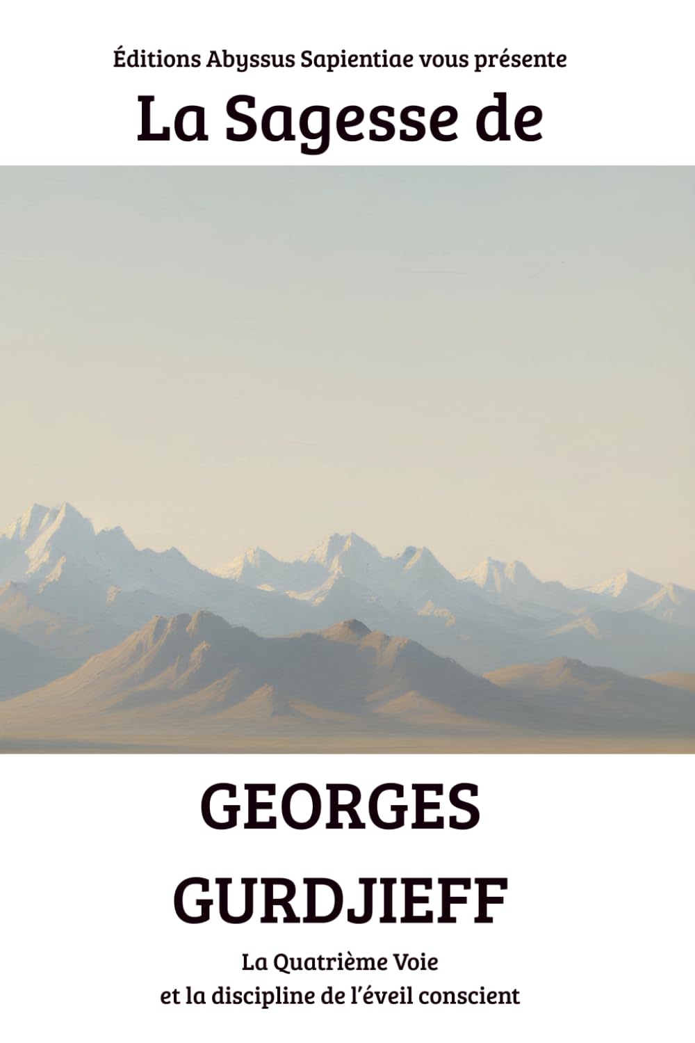 La Sagesse de Georges Gurdjieff : La Quatrième Voie et la discipline de l’éveil conscient